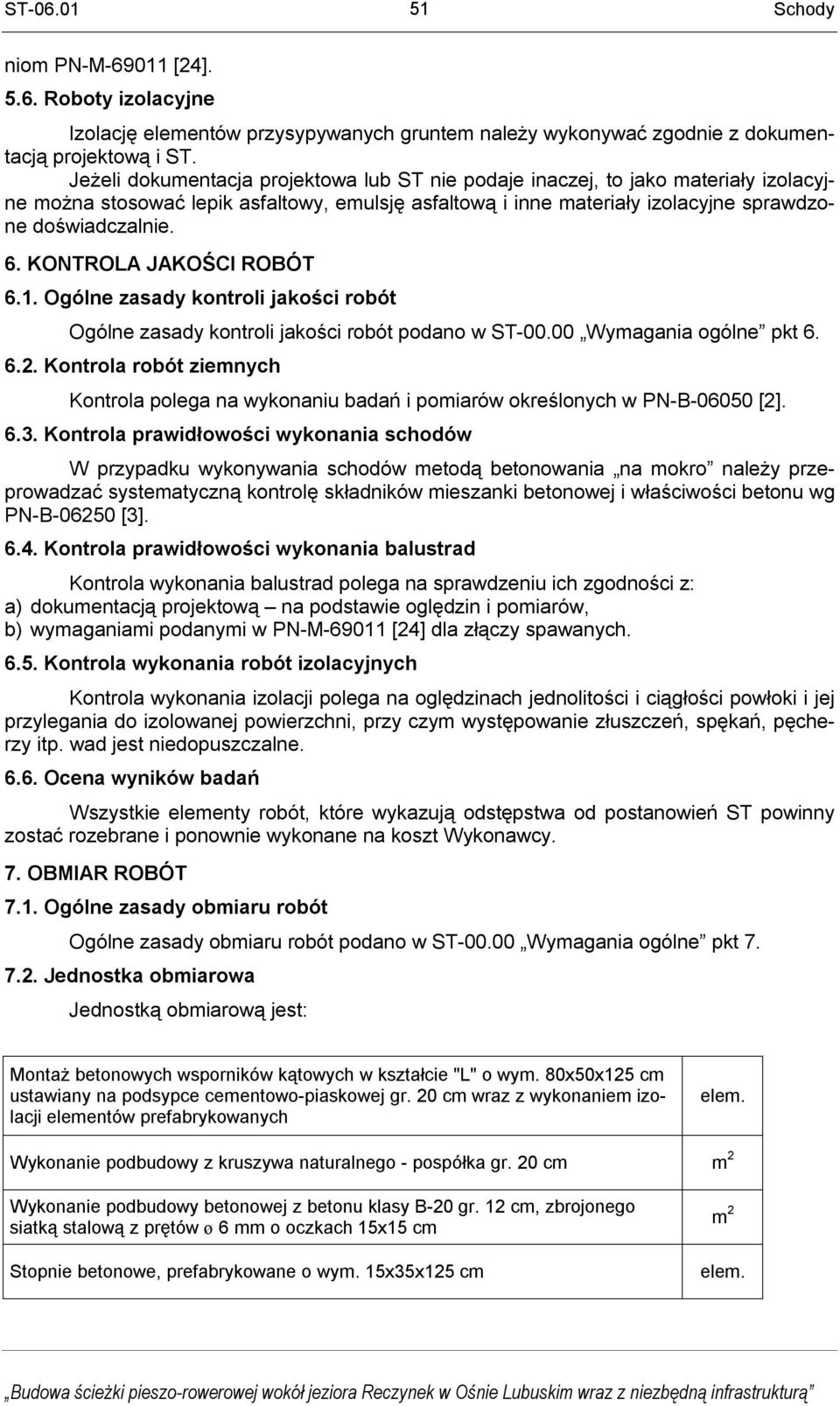 KONTROLA JAKOŚCI ROBÓT 6.1. Ogólne zasady kontroli jakości robót Ogólne zasady kontroli jakości robót podano w ST-00.00 Wymagania ogólne pkt 6. 6.2.