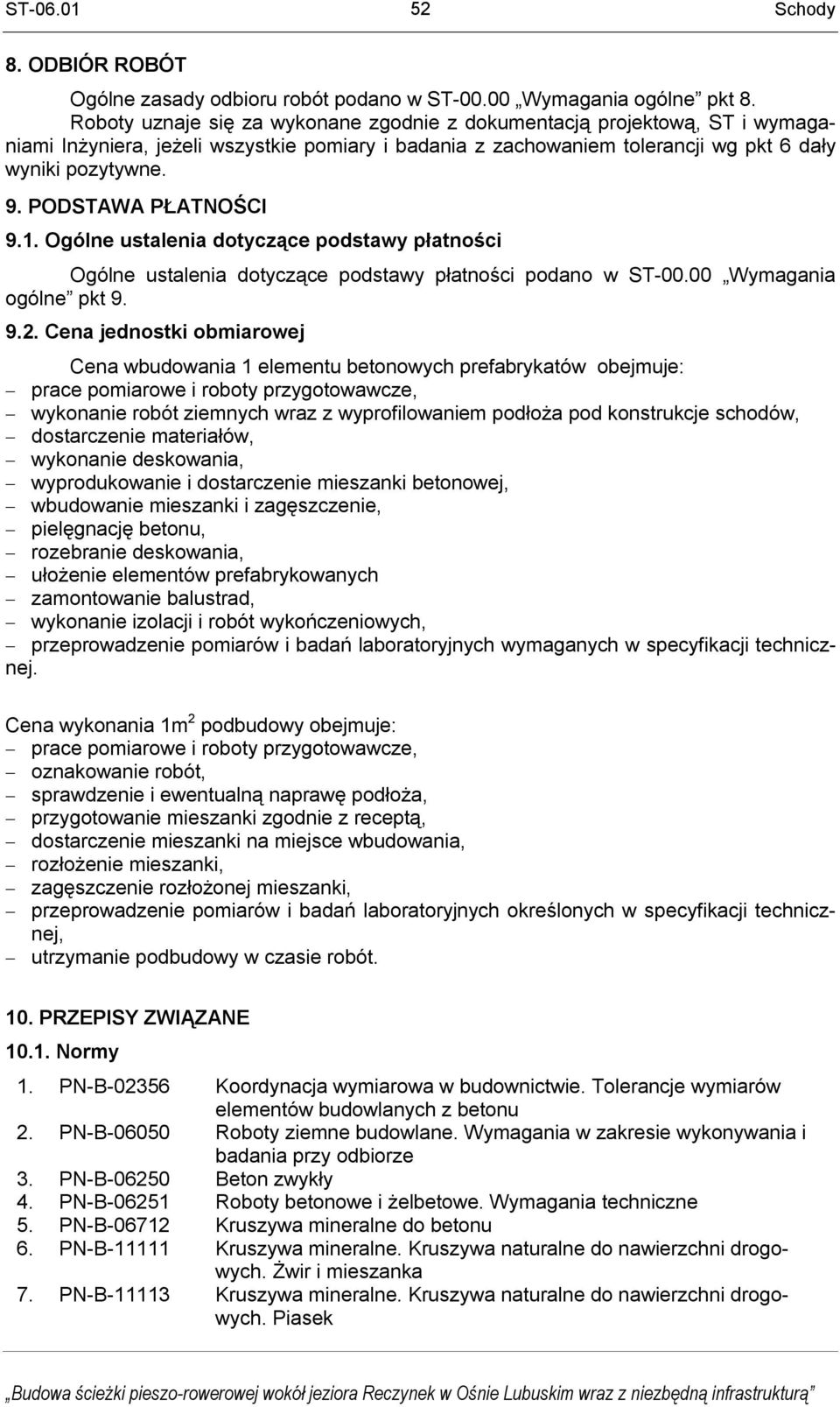 PODSTAWA PŁATNOŚCI 9.1. Ogólne ustalenia dotyczące podstawy płatności Ogólne ustalenia dotyczące podstawy płatności podano w ST-00.00 Wymagania ogólne pkt 9. 9.2.