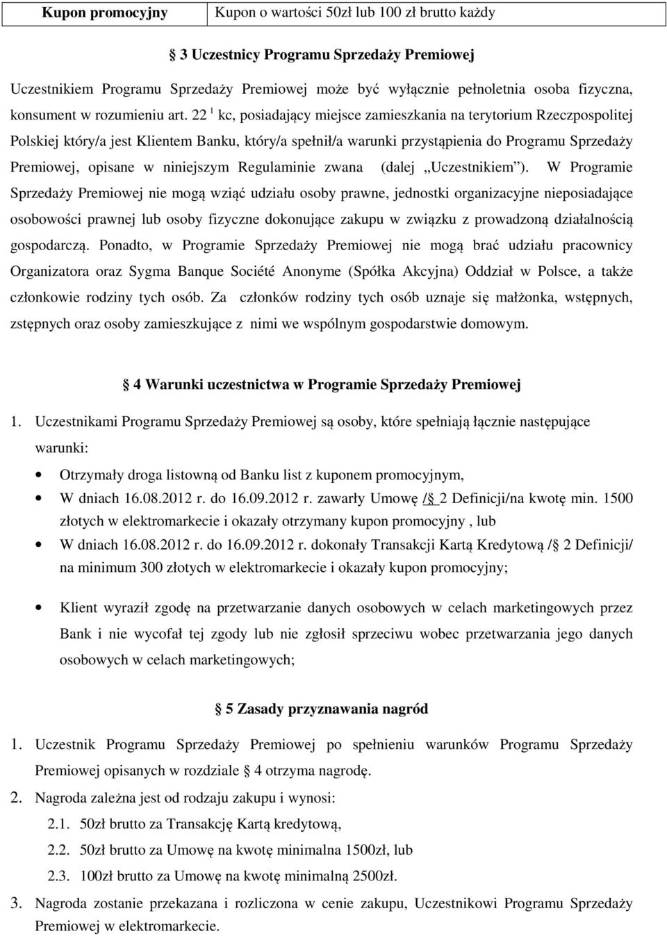 22 1 kc, posiadający miejsce zamieszkania na terytorium Rzeczpospolitej Polskiej który/a jest Klientem Banku, który/a spełnił/a warunki przystąpienia do Programu Sprzedaży Premiowej, opisane w