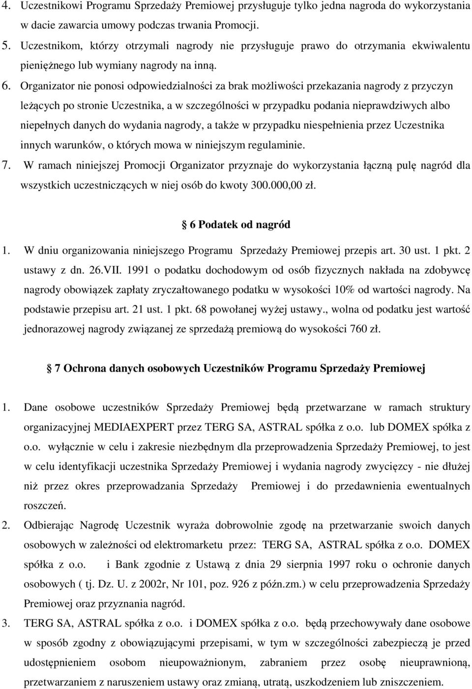 Organizator nie ponosi odpowiedzialności za brak możliwości przekazania nagrody z przyczyn leżących po stronie Uczestnika, a w szczególności w przypadku podania nieprawdziwych albo niepełnych danych