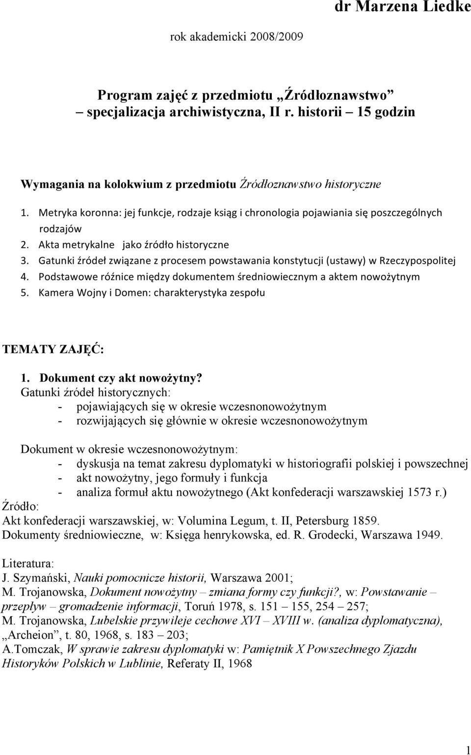 Akta metrykalne jako źródło historyczne 3. Gatunki źródeł związane z procesem powstawania konstytucji (ustawy) w Rzeczypospolitej 4.
