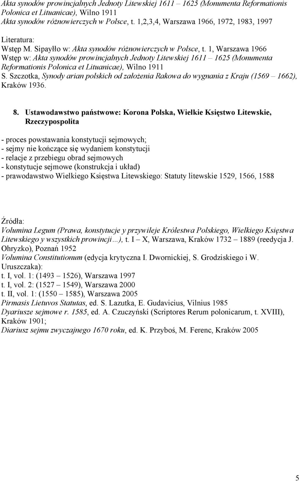 1, Warszawa 1966 Wstęp w: Akta synodów prowincjalnych Jednoty Litewskiej 1611 1625 (Monumenta Reformationis Polonica et Lituanicae), Wilno 1911 S.