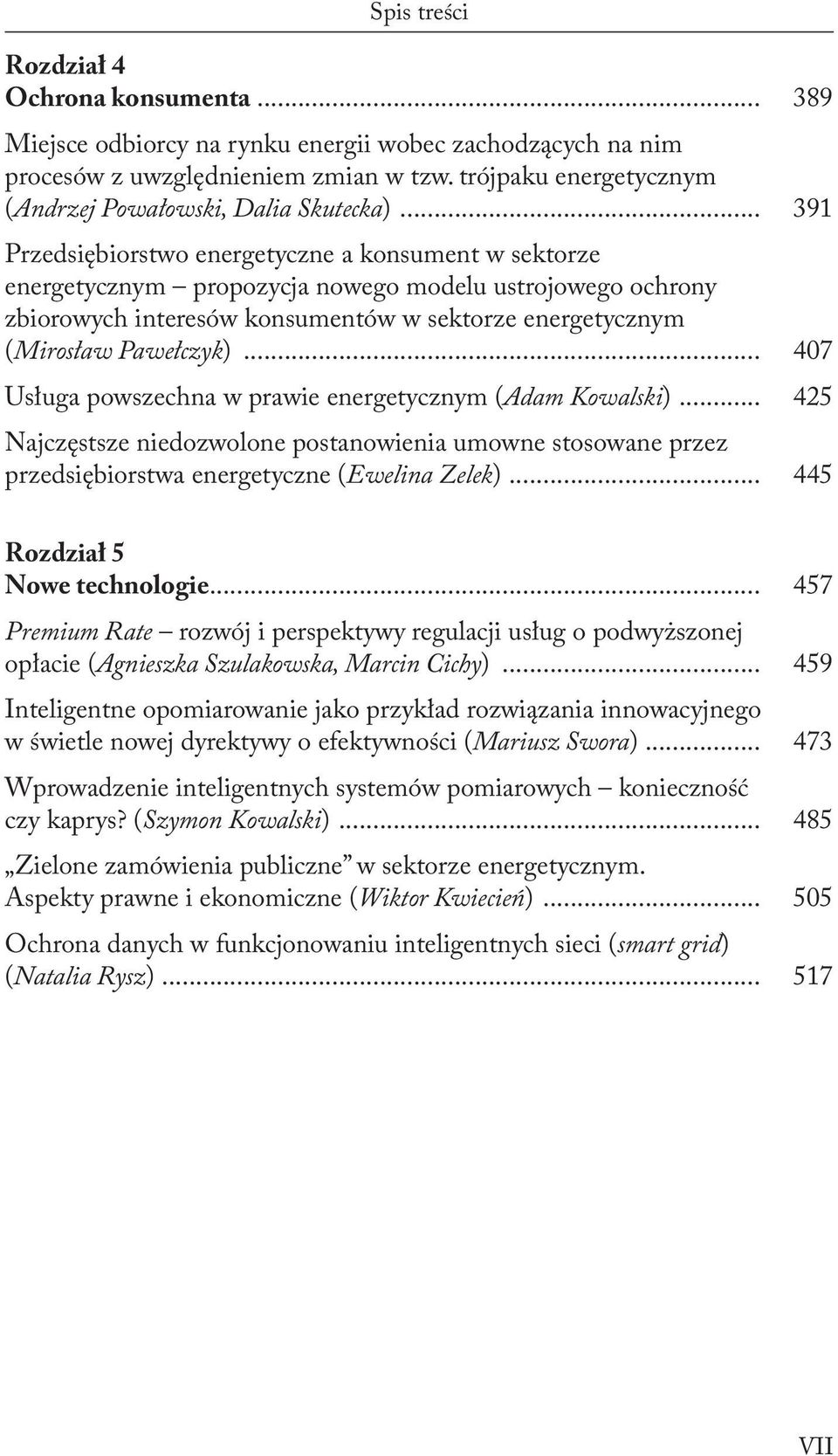 .. 391 Przedsiębiorstwo energetyczne a konsument w sektorze energetycznym propozycja nowego modelu ustrojowego ochrony zbiorowych interesów konsumentów w sektorze energetycznym (Mirosław Pawełczyk).
