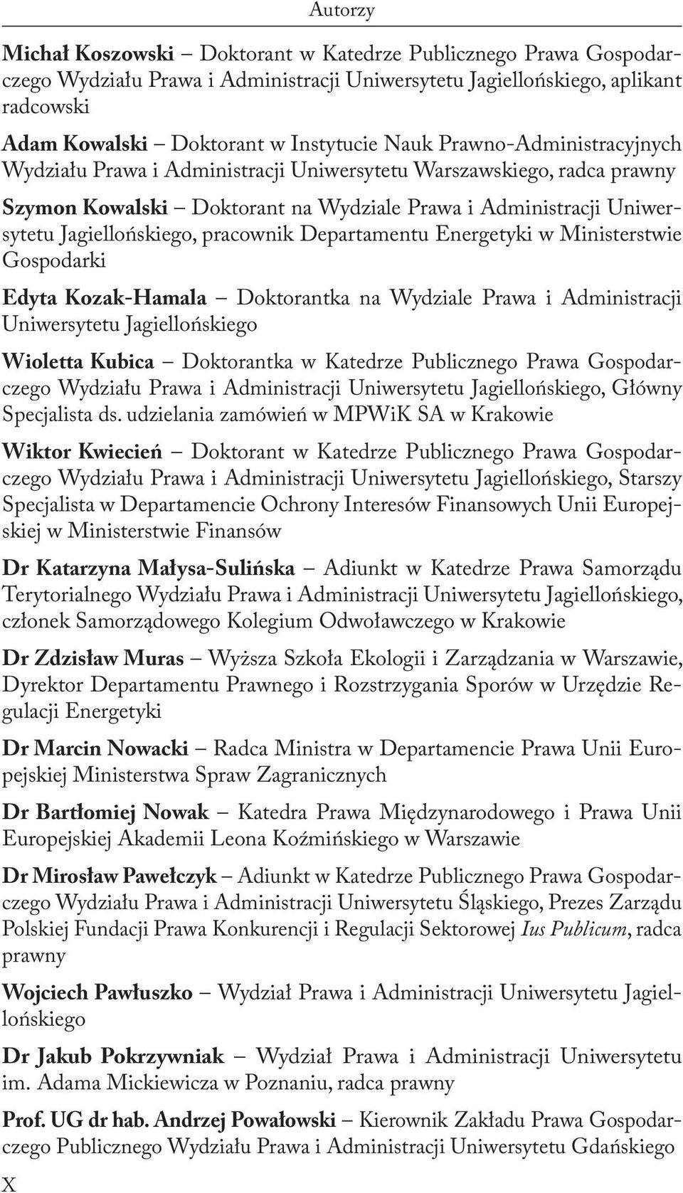 pracownik Departamentu Energetyki w Ministerstwie Gospodarki Edyta Kozak-Hamala Doktorantka na Wydziale Prawa i Administracji Uniwersytetu Jagiellońskiego Wioletta Kubica Doktorantka w Katedrze