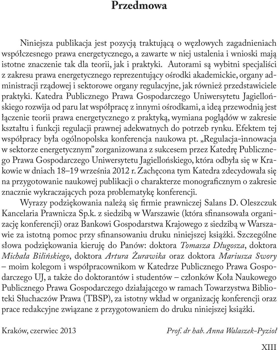Autorami są wybitni specjaliści z zakresu prawa energetycznego reprezentujący ośrodki akademickie, organy administracji rządowej i sektorowe organy regulacyjne, jak również przedstawiciele  Katedra