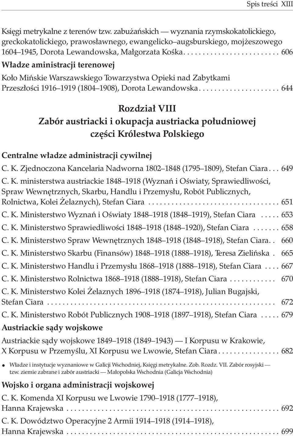 ........................ 606 W³adze aministracji terenowej Ko³o Miñskie Warszawskiego Towarzystwa Opieki nad Zabytkami Przesz³oœci 1916 1919 (1804 1908), Dorota Lewandowska.