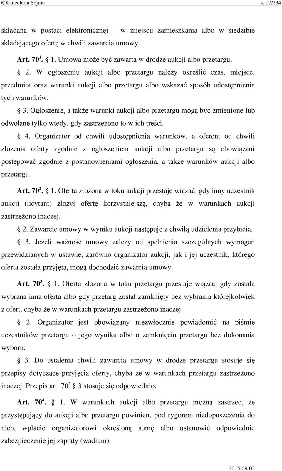 Ogłoszenie, a także warunki aukcji albo przetargu mogą być zmienione lub odwołane tylko wtedy, gdy zastrzeżono to w ich treści. 4.