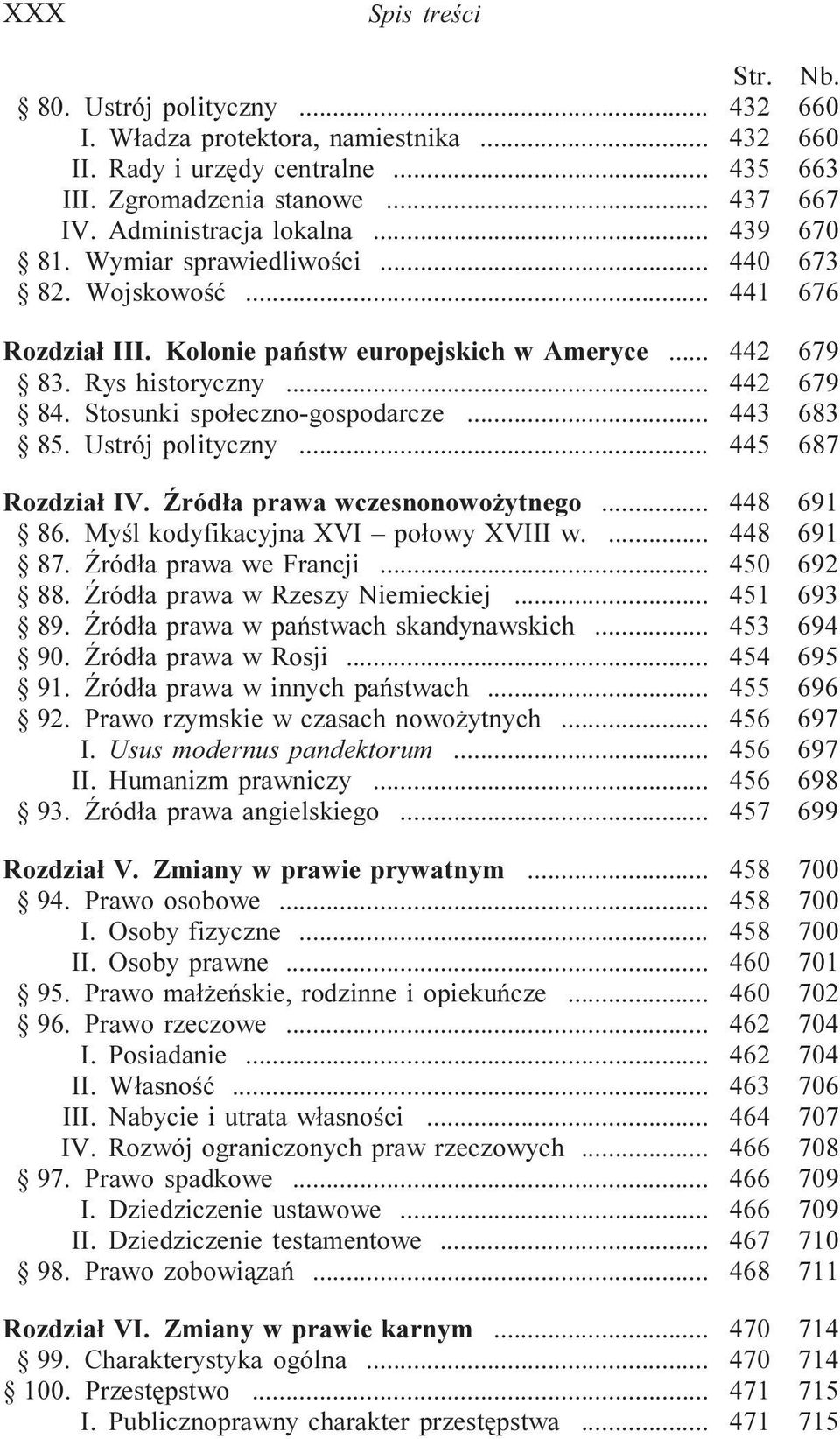 .. 443 683 85. Ustrój polityczny... 445 687 Rozdzia³ IV. ród³a prawa wczesnonowo ytnego... 448 691 86. Myœl kodyfikacyjna XVI po³owy XVIII w.... 448 691 87. ród³a prawa we rancji... 450 692 88.