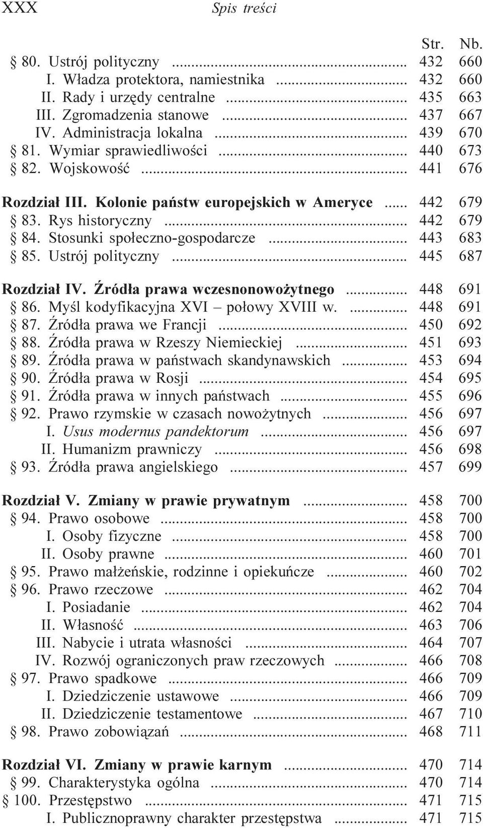 .. 443 683 85. Ustrój polityczny... 445 687 Rozdzia³ IV. ród³a prawa wczesnonowo ytnego... 448 691 86. Myœl kodyfikacyjna XVI po³owy XVIII w.... 448 691 87. ród³a prawa we rancji... 450 692 88.