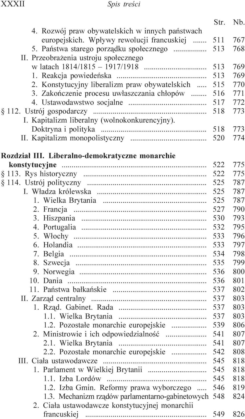 Zakoñczenie procesu uw³aszczania ch³opów... 516 771 4. Ustawodawstwo socjalne... 517 772 112. Ustrój gospodarczy... 518 773 I. Kapitalizm liberalny (wolnokonkurencyjny). Doktryna i polityka.