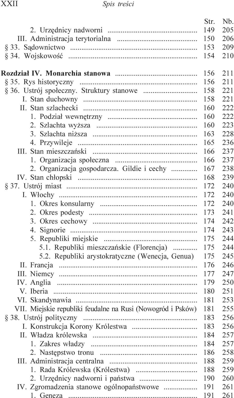 Szlachta ni sza... 163 228 4. Przywileje... 165 236 III. Stan mieszczañski... 166 237 1. Organizacja spo³eczna... 166 237 2. Organizacja gospodarcza. Gildie i cechy... 167 238 IV. Stan ch³opski.