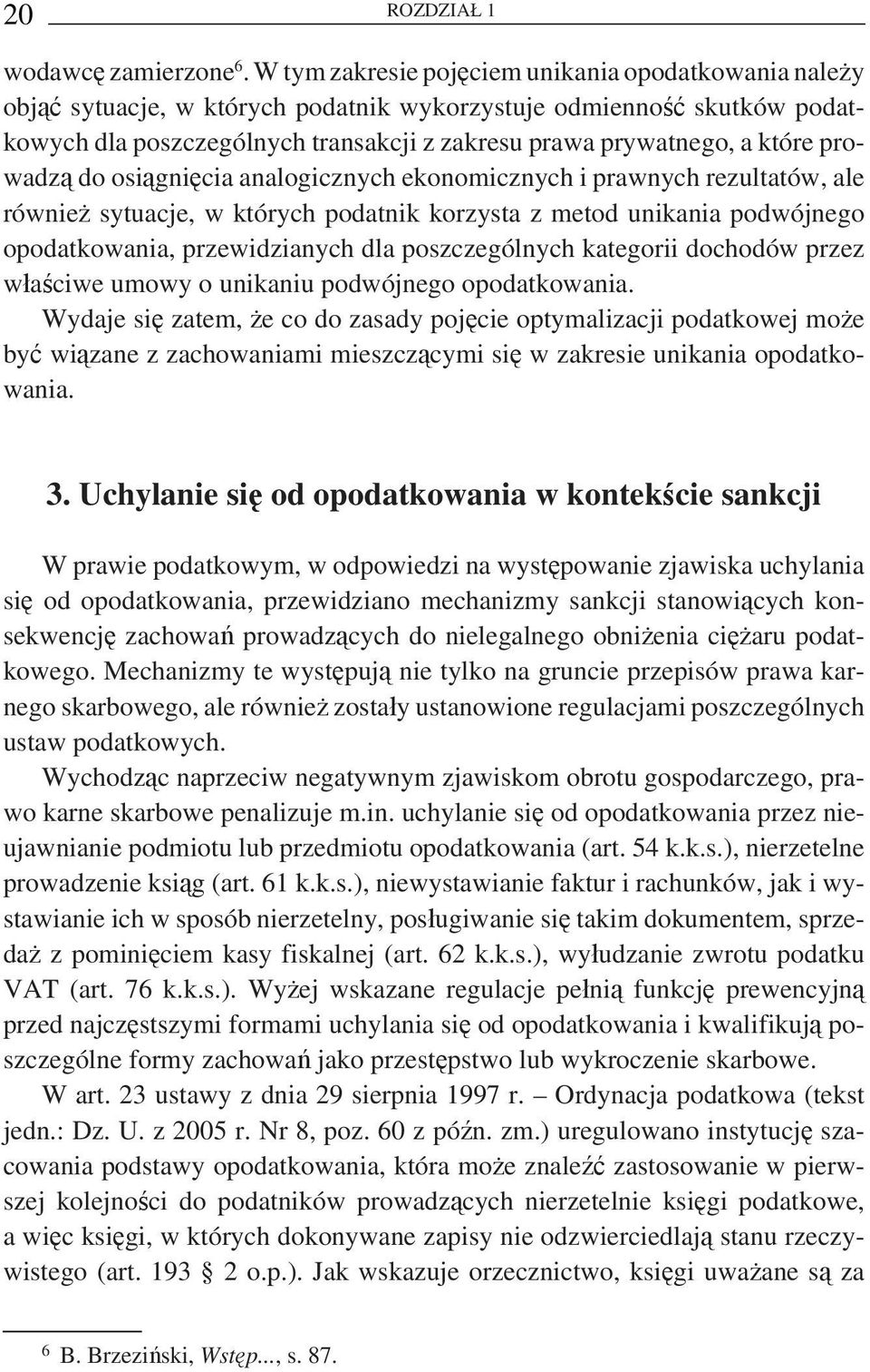 prowadzą do osiągnięcia analogicznych ekonomicznych i prawnych rezultatów, ale również sytuacje, w których podatnik korzysta z metod unikania podwójnego opodatkowania, przewidzianych dla