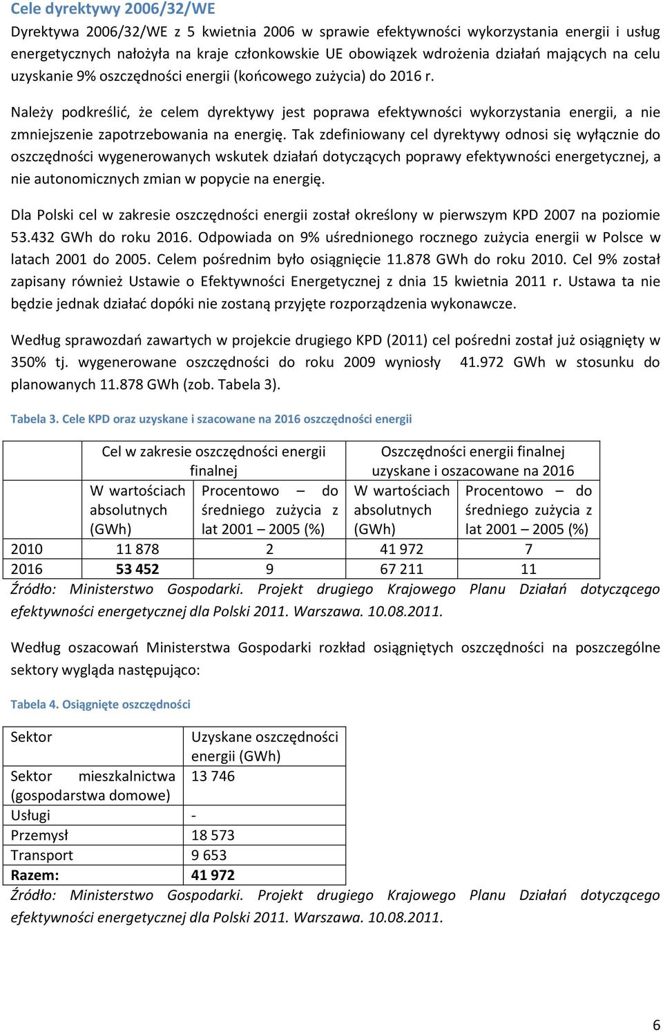 Należy podkreślić, że celem dyrektywy jest poprawa efektywności wykorzystania energii, a nie zmniejszenie zapotrzebowania na energię.