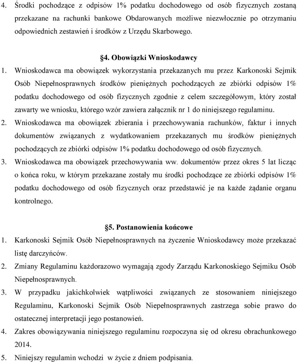 Wnioskodawca ma obowiązek wykorzystania przekazanych mu przez Karkonoski Sejmik Osób Niepełnosprawnych środków pieniężnych pochodzących ze zbiórki odpisów 1% podatku dochodowego od osób fizycznych