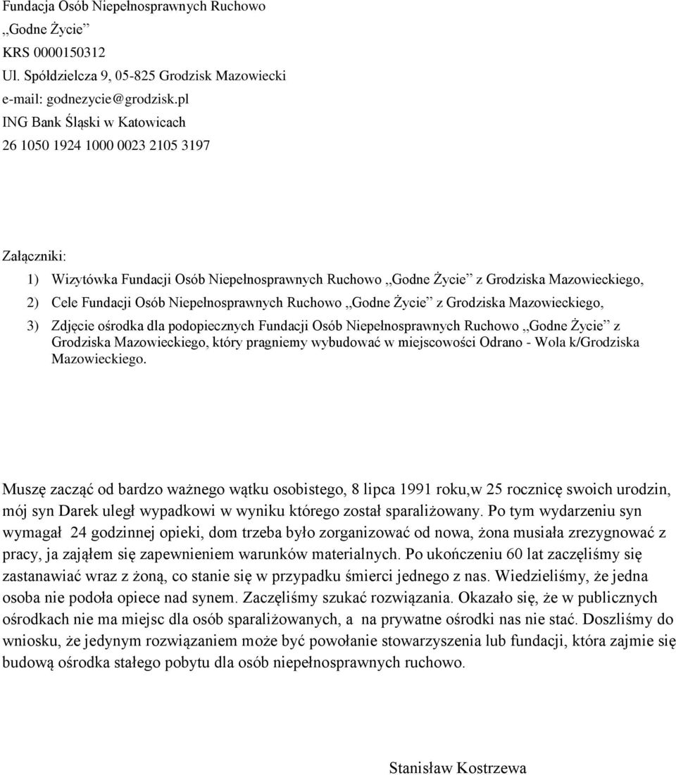 Niepełnosprawnych Ruchowo Godne Życie z Grodziska Mazowieckiego, 3) Zdjęcie ośrodka dla podopiecznych Fundacji Osób Niepełnosprawnych Ruchowo Godne Życie z Grodziska Mazowieckiego, który pragniemy