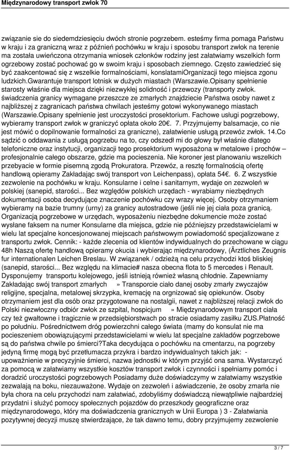 wszelkich form ogrzebowy zostać pochować go w swoim kraju i sposobach ziemnego. Często zawiedzieć się być zaakcentować się z wszelkie formalnościami, konslatamiorganizacji tego miejsca zgonu ludzkich.