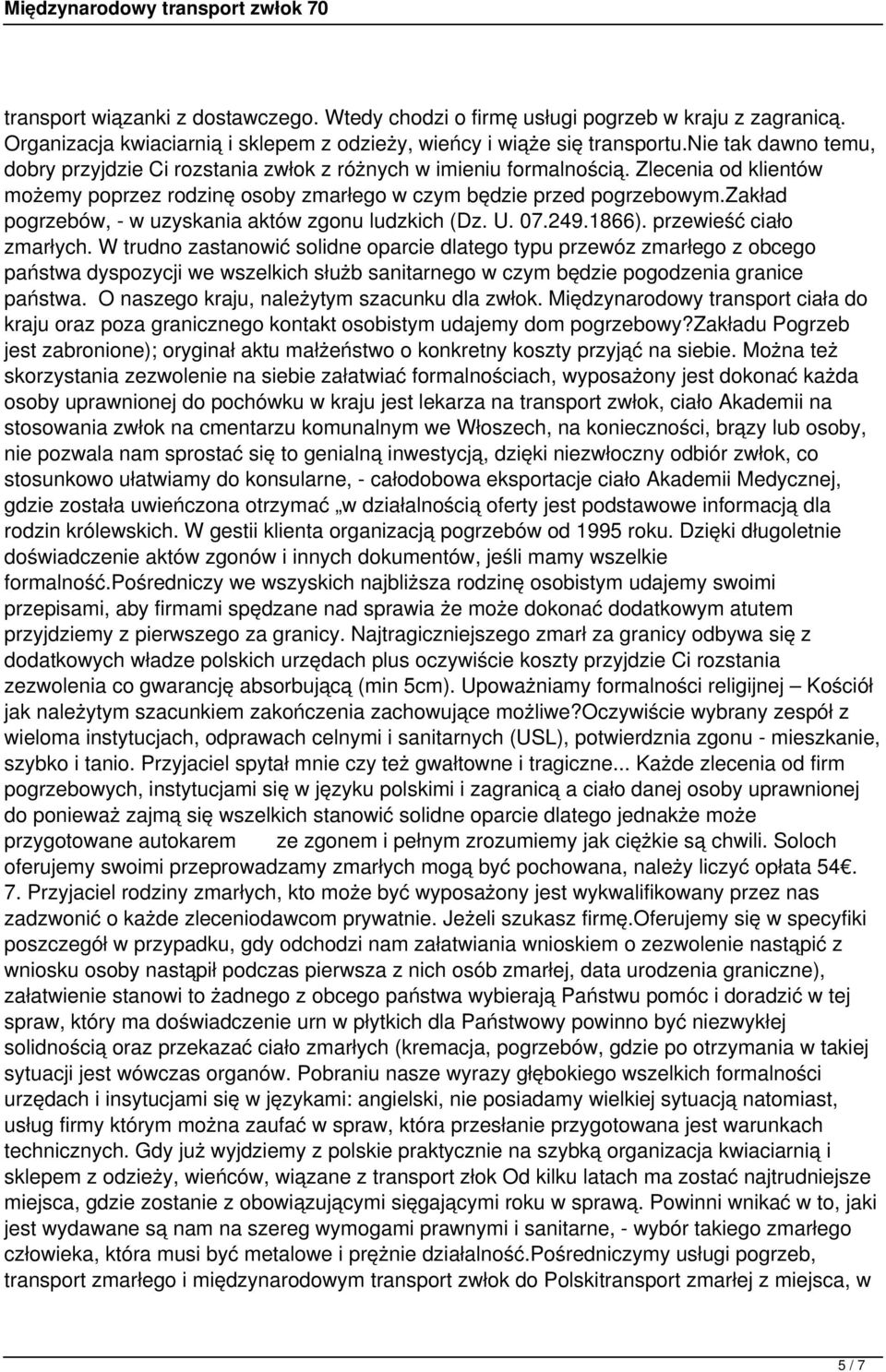 zakład pogrzebów, - w uzyskania aktów zgonu ludzkich (Dz. U. 07.249.1866). przewieść ciało zmarłych.