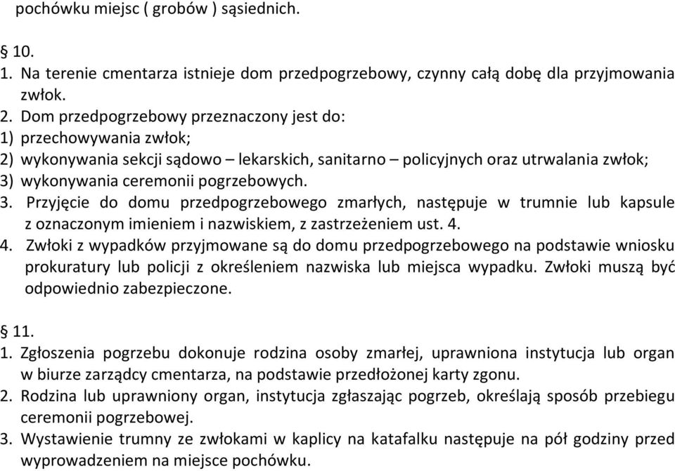 wykonywania ceremonii pogrzebowych. 3. Przyjęcie do domu przedpogrzebowego zmarłych, następuje w trumnie lub kapsule z oznaczonym imieniem i nazwiskiem, z zastrzeżeniem ust. 4.