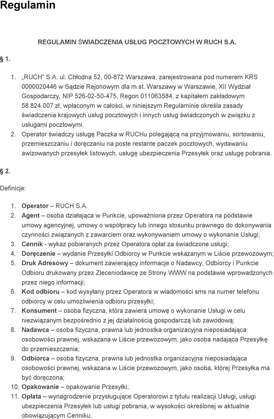 007 zł, wpłaconym w całości, w niniejszym Regulaminie określa zasady świadczenia krajowych usług pocztowych i innych usług świadczonych w związku z usługami pocztowymi. 2.