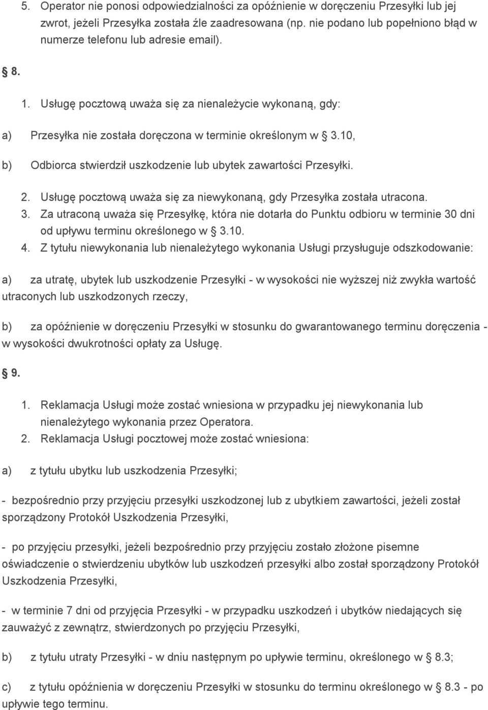 10, b) Odbiorca stwierdził uszkodzenie lub ubytek zawartości Przesyłki. 2. Usługę pocztową uważa się za niewykonaną, gdy Przesyłka została utracona. 3.