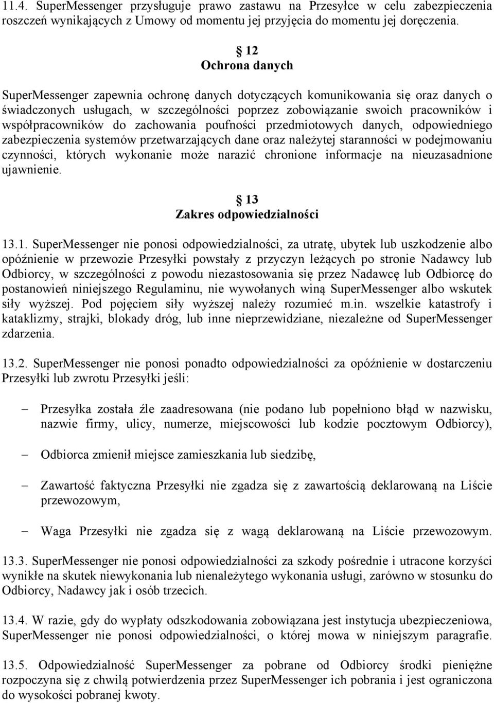 do zachowania poufności przedmiotowych danych, odpowiedniego zabezpieczenia systemów przetwarzających dane oraz należytej staranności w podejmowaniu czynności, których wykonanie może narazić