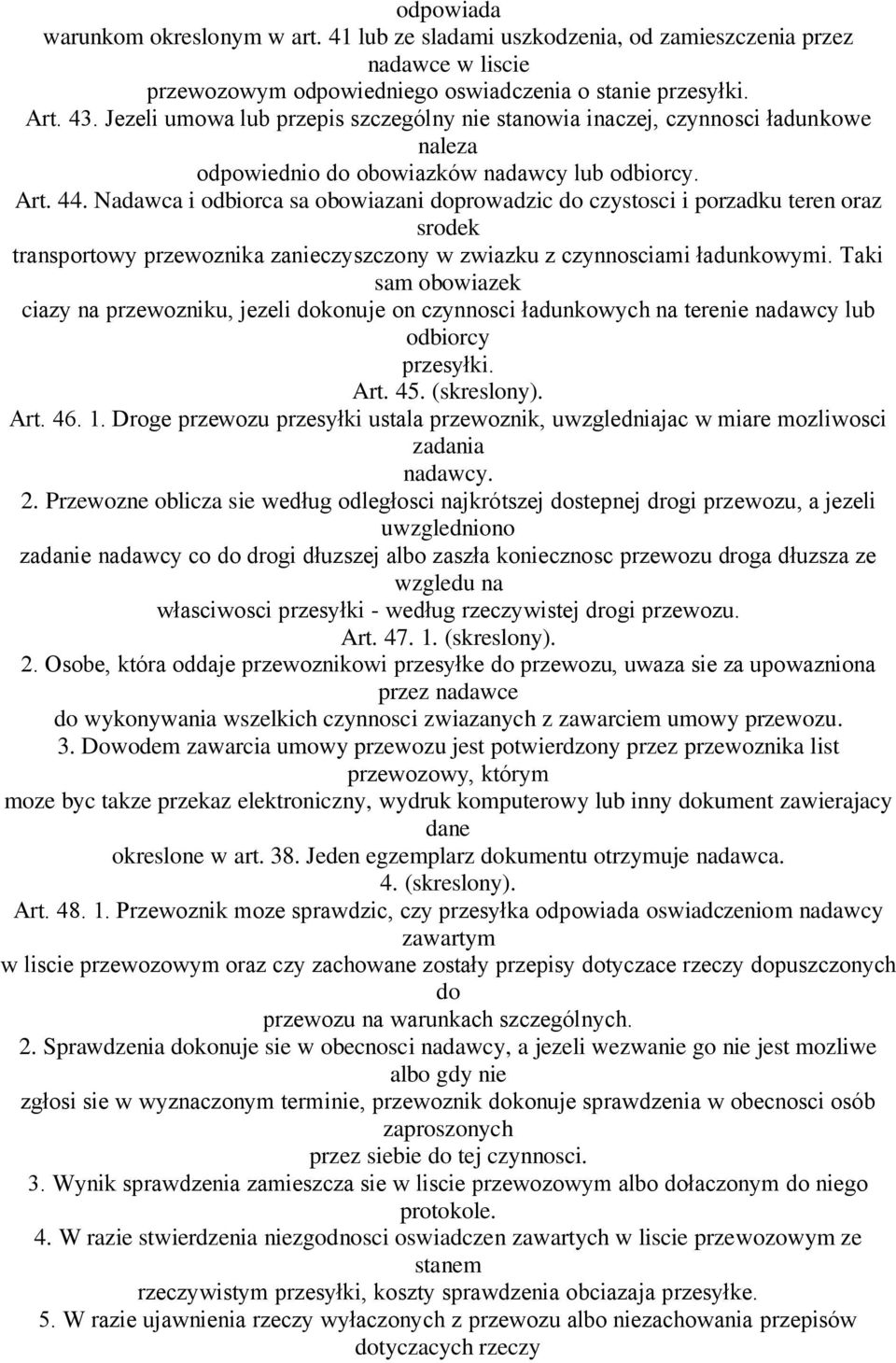 Nadawca i odbiorca sa obowiazani doprowadzic do czystosci i porzadku teren oraz srodek transportowy przewoznika zanieczyszczony w zwiazku z czynnosciami ładunkowymi.