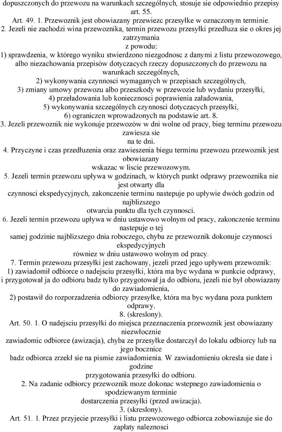 albo niezachowania przepisów dotyczacych rzeczy dopuszczonych do przewozu na warunkach szczególnych, 2) wykonywania czynnosci wymaganych w przepisach szczególnych, 3) zmiany umowy przewozu albo