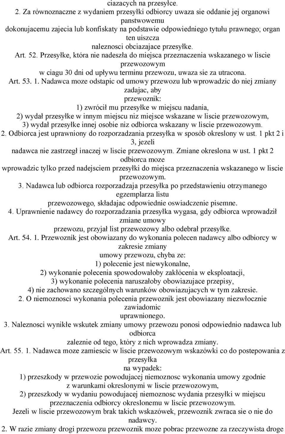 obciazajace przesyłke. Art. 52. Przesyłke, która nie nadeszła do miejsca przeznaczenia wskazanego w liscie przewozowym w ciagu 30 dni od upływu terminu przewozu, uwaza sie za utracona. Art. 53. 1.