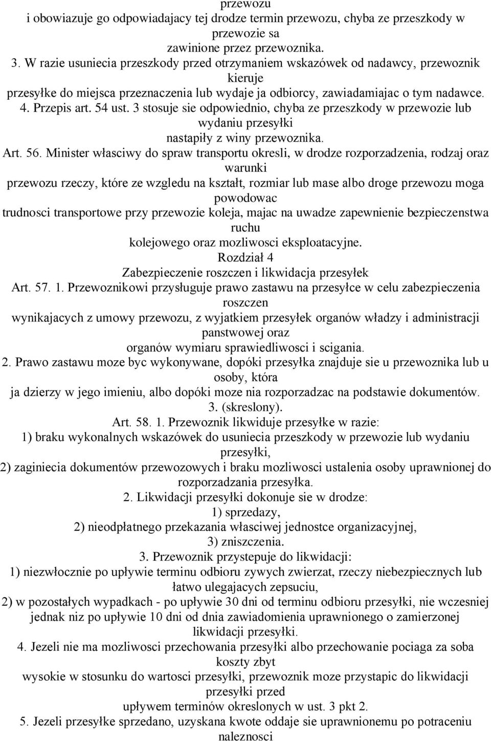 3 stosuje sie odpowiednio, chyba ze przeszkody w przewozie lub wydaniu przesyłki nastapiły z winy przewoznika. Art. 56.