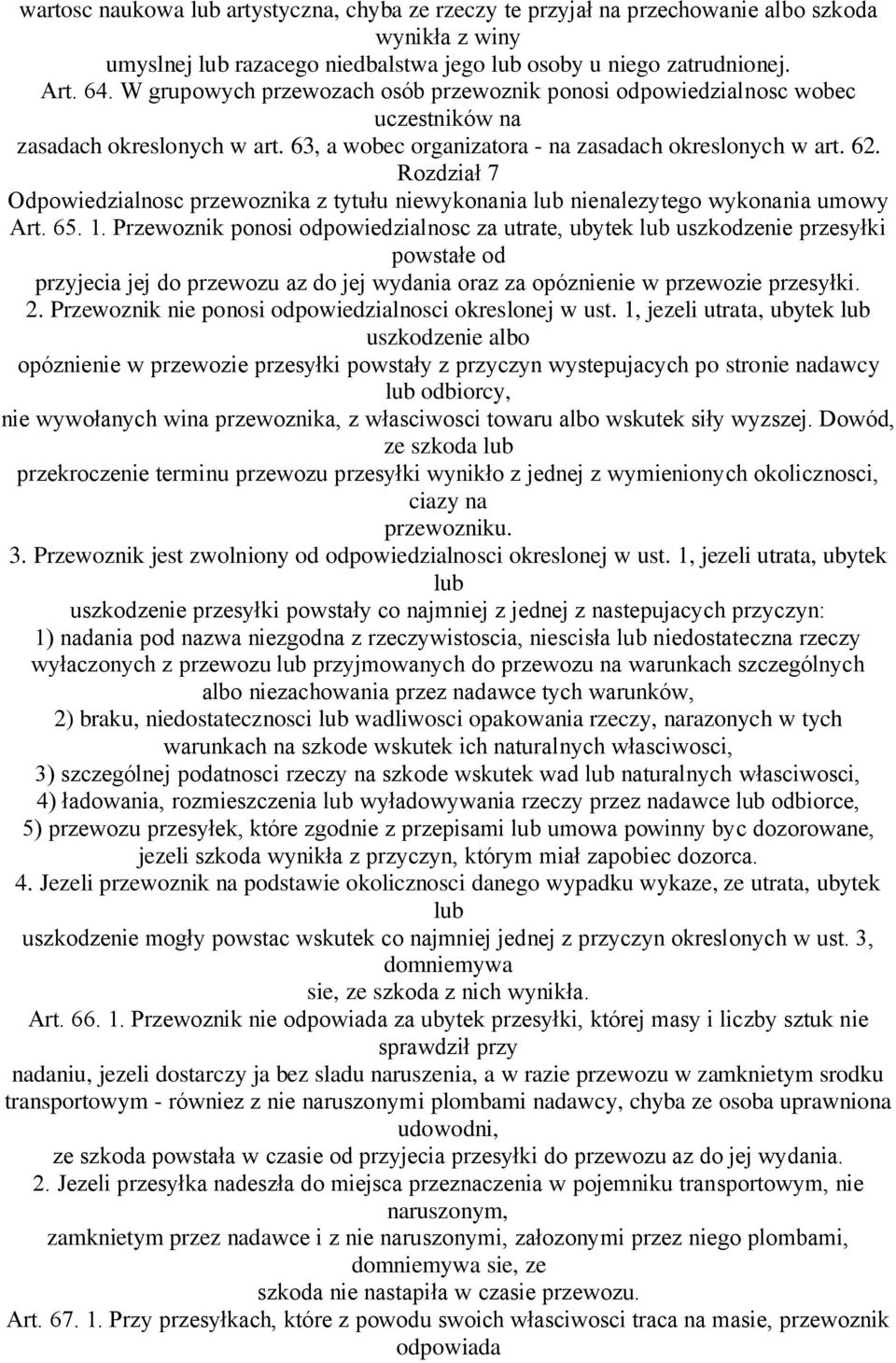 Rozdział 7 Odpowiedzialnosc przewoznika z tytułu niewykonania lub nienalezytego wykonania umowy Art. 65. 1.