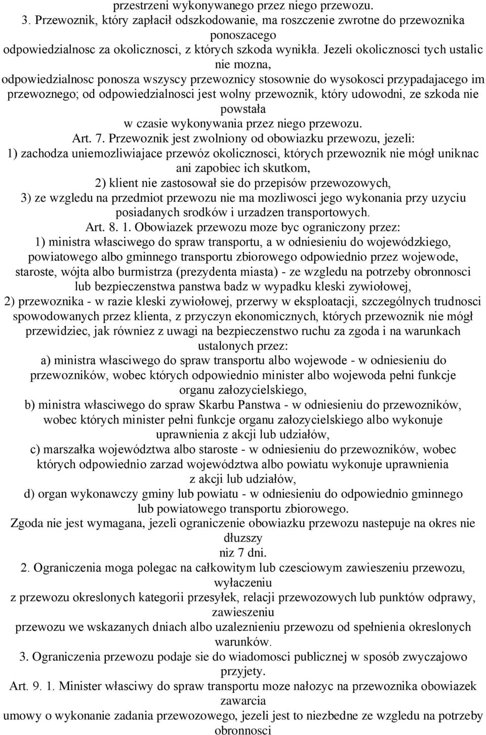 udowodni, ze szkoda nie powstała w czasie wykonywania przez niego przewozu. Art. 7.