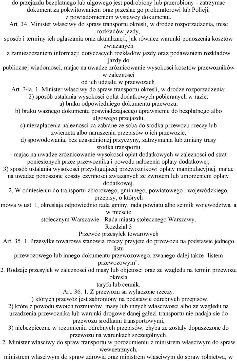 zamieszczaniem informacji dotyczacych rozkładów jazdy oraz podawaniem rozkładów jazdy do publicznej wiadomosci, majac na uwadze zróznicowanie wysokosci kosztów przewozników w zaleznosci od ich