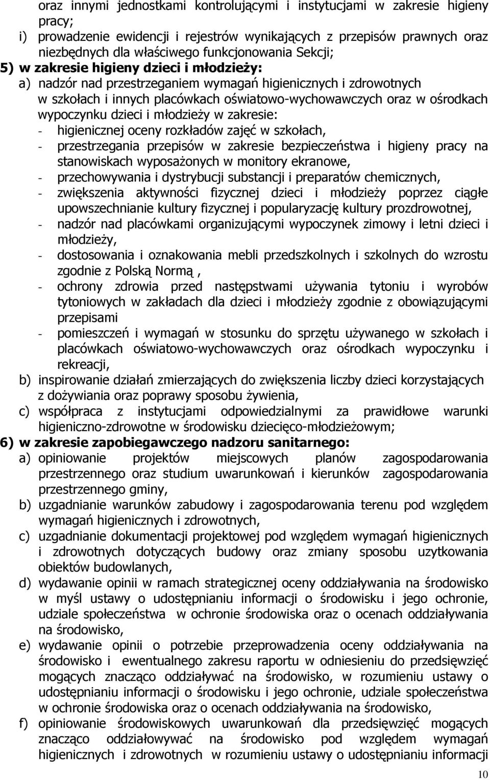 dzieci i młodzieży w zakresie: - higienicznej oceny rozkładów zajęć w szkołach, - przestrzegania przepisów w zakresie bezpieczeństwa i higieny pracy na stanowiskach wyposażonych w monitory ekranowe,