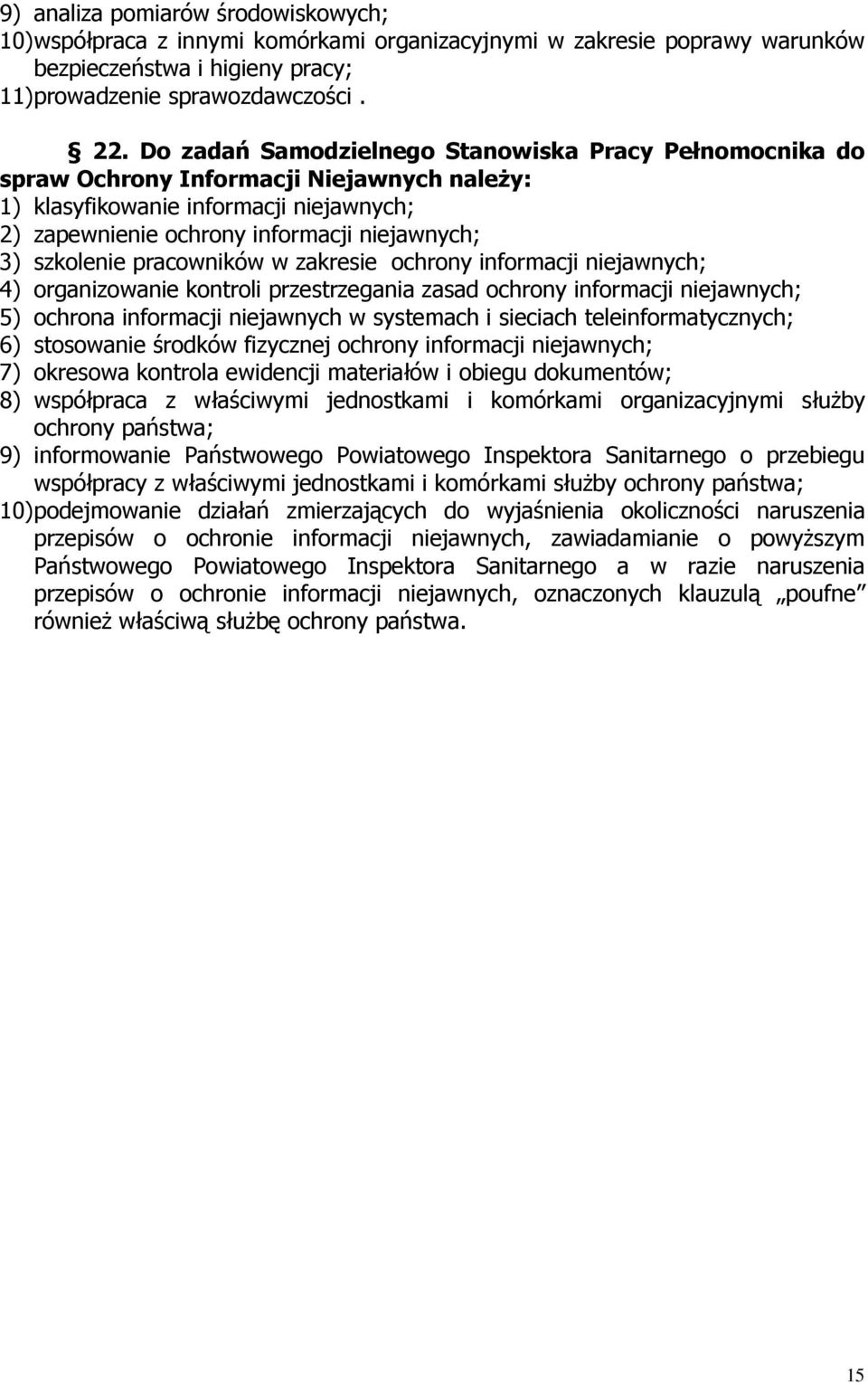 pracowników w zakresie ochrony informacji niejawnych; 4) organizowanie kontroli przestrzegania zasad ochrony informacji niejawnych; 5) ochrona informacji niejawnych w systemach i sieciach