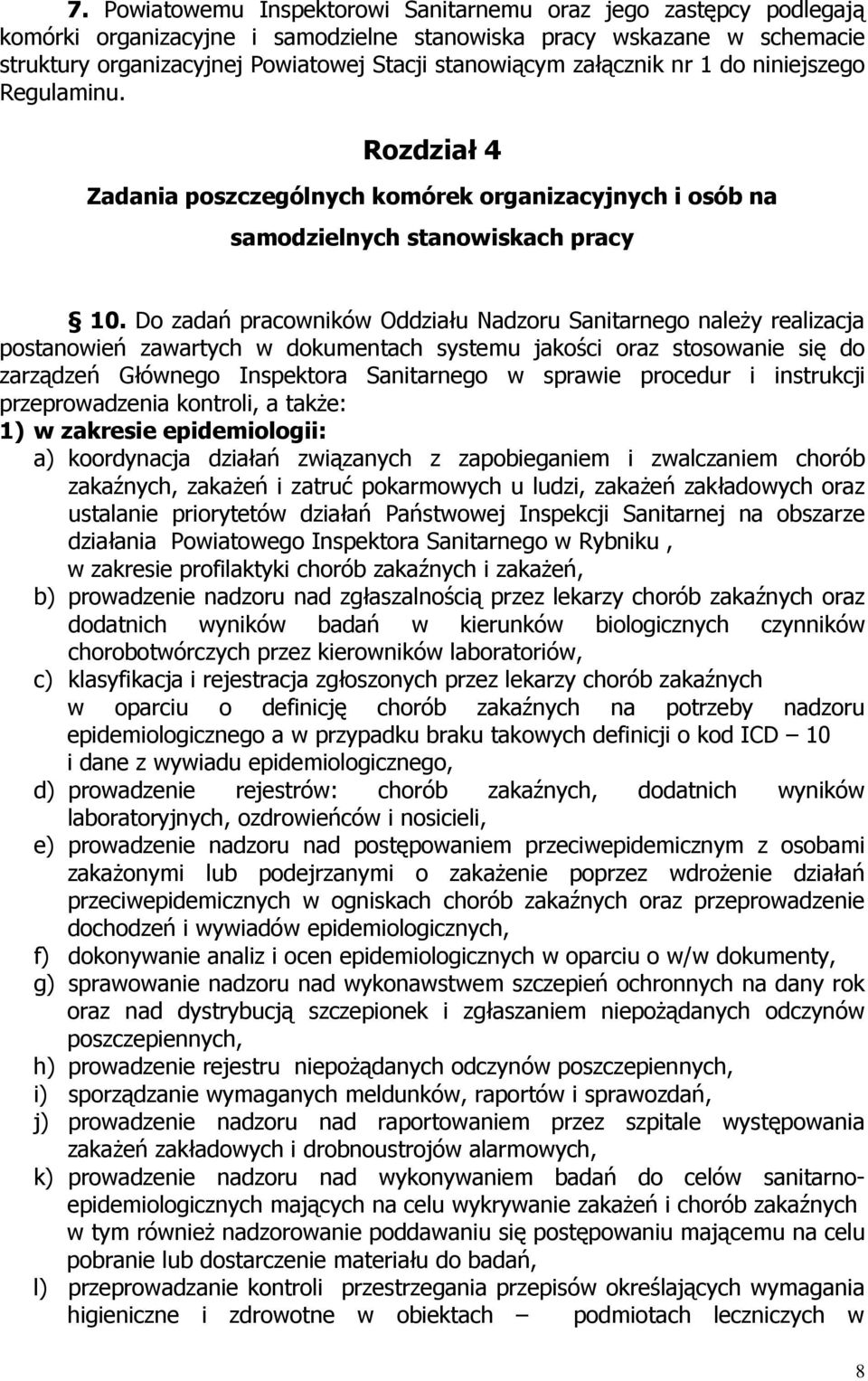 Do zadań pracowników Oddziału Nadzoru Sanitarnego należy realizacja postanowień zawartych w dokumentach systemu jakości oraz stosowanie się do zarządzeń Głównego Inspektora Sanitarnego w sprawie
