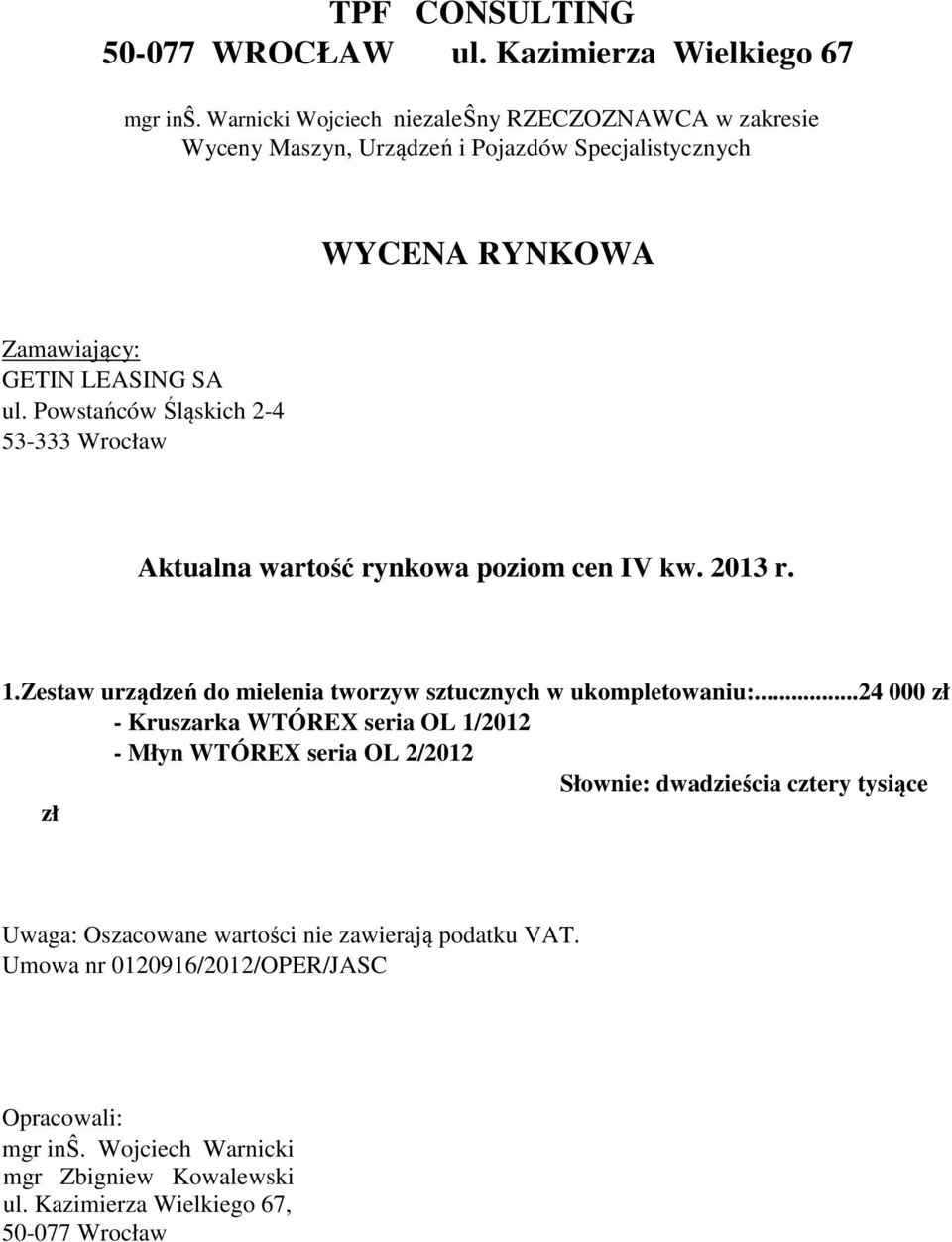 Powstańców Śląskich 2-4 53-333 Wrocław Aktualna wartość rynkowa poziom cen IV kw. 2013 r. 1.Zestaw urządzeń do mielenia tworzyw sztucznych w ukompletowaniu:.