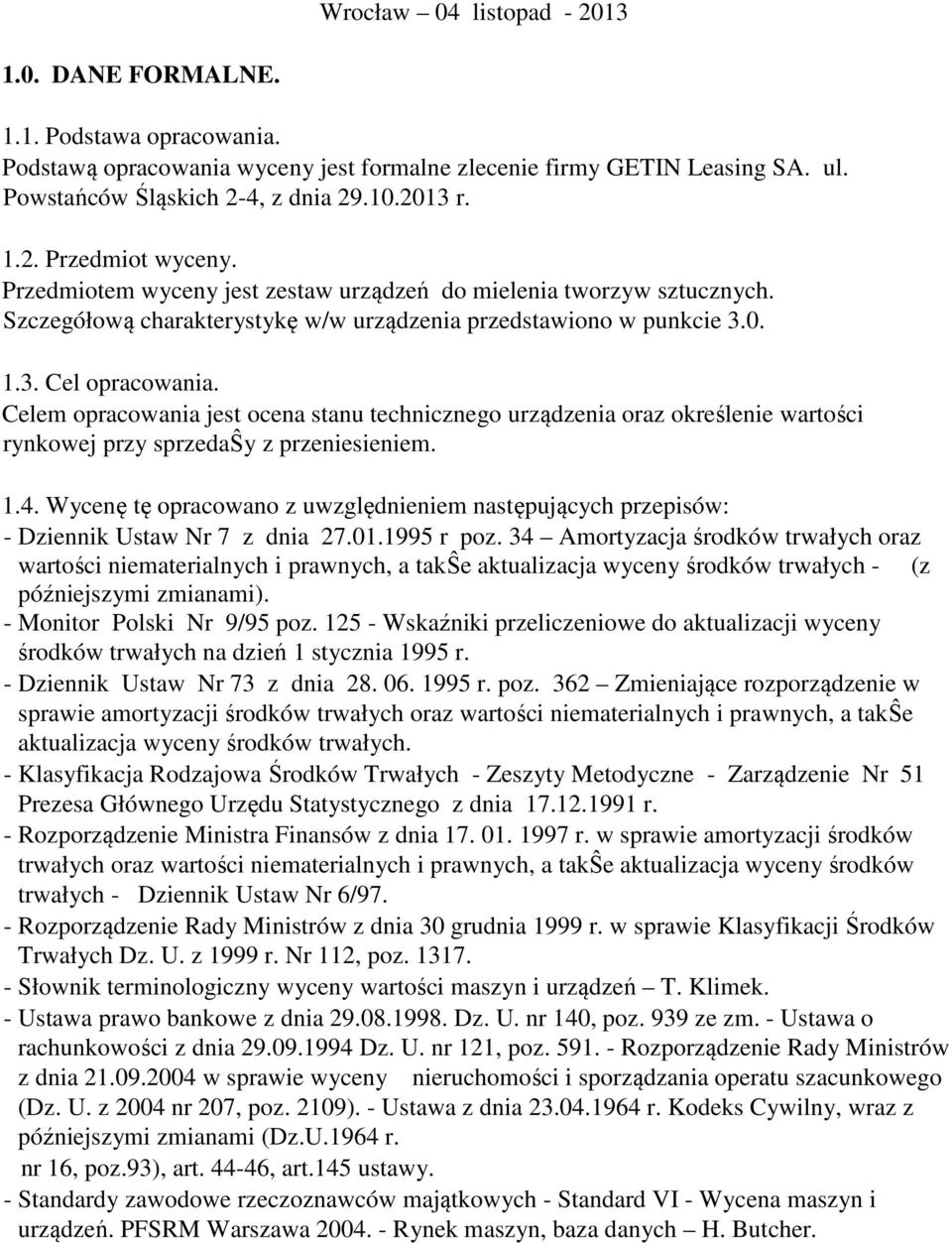 Celem opracowania jest ocena stanu technicznego urządzenia oraz określenie wartości rynkowej przy sprzedaŝy z przeniesieniem. 1.4.