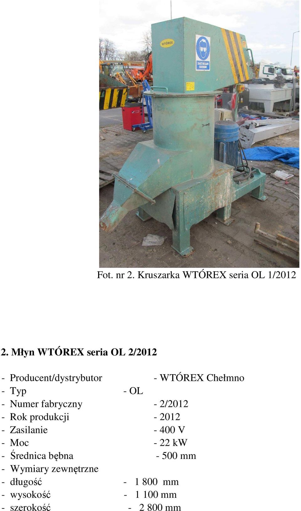 - Numer fabryczny - 2/2012 - Rok produkcji - 2012 - Zasilanie - 400 V - Moc - 22