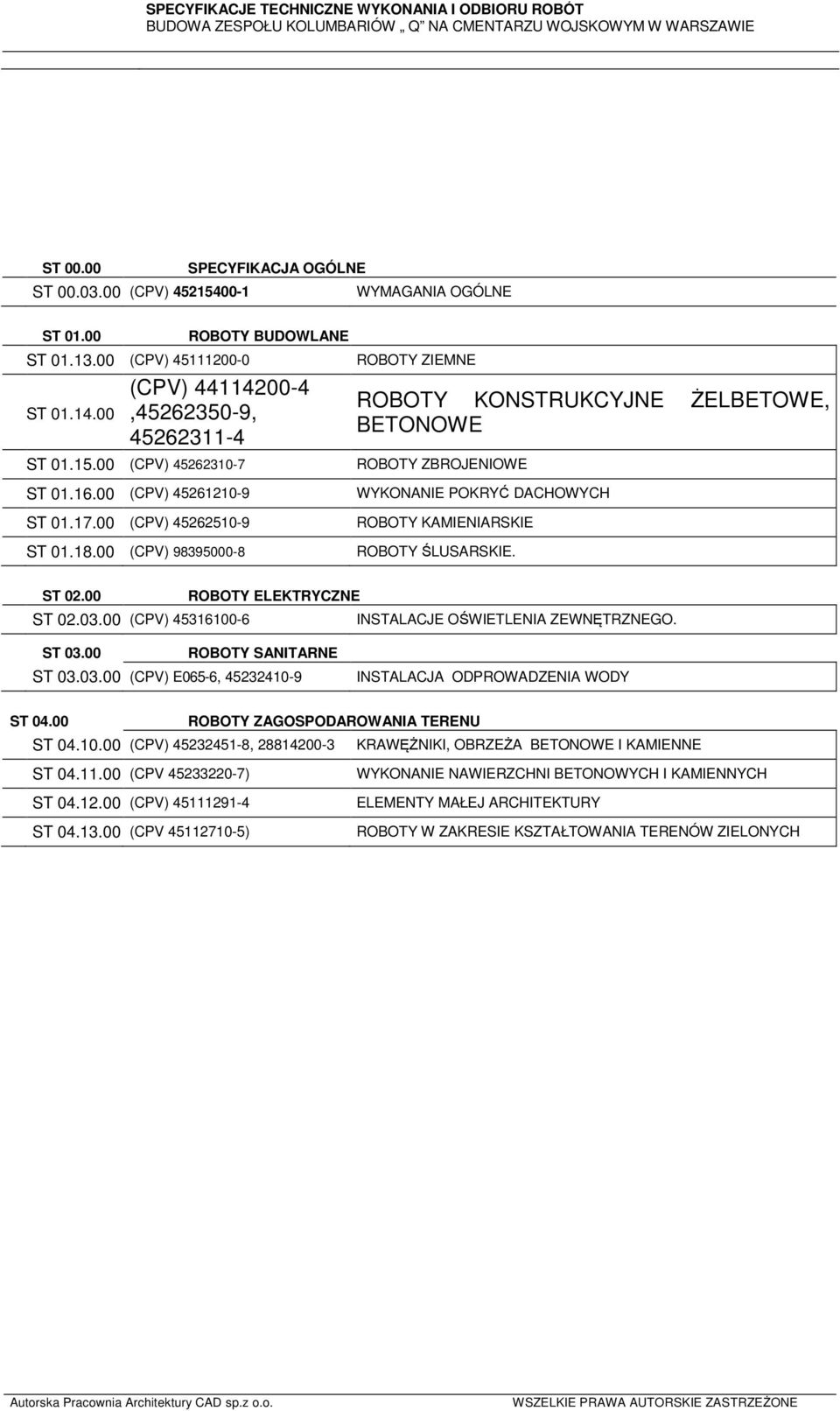 00 (CPV) 98395000-8 ROBOTY KONSTRUKCYJNE ŻELBETOWE, BETONOWE ST 02.03.00 (CPV) 45316100-6 ST 03.03.00 (CPV) E065-6, 45232410-9 ST 04.