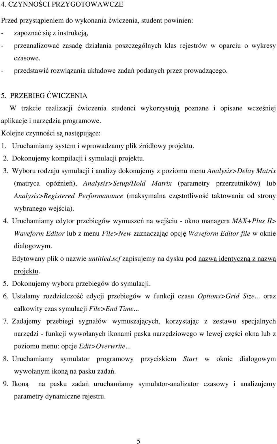 PZEBIEG ĆWIZENIA W trakcie realizacji ćwiczenia studenci wykorzystują poznane i opisane wcześniej aplikacje i narzędzia programowe. Kolejne czynności są następujące: 1.