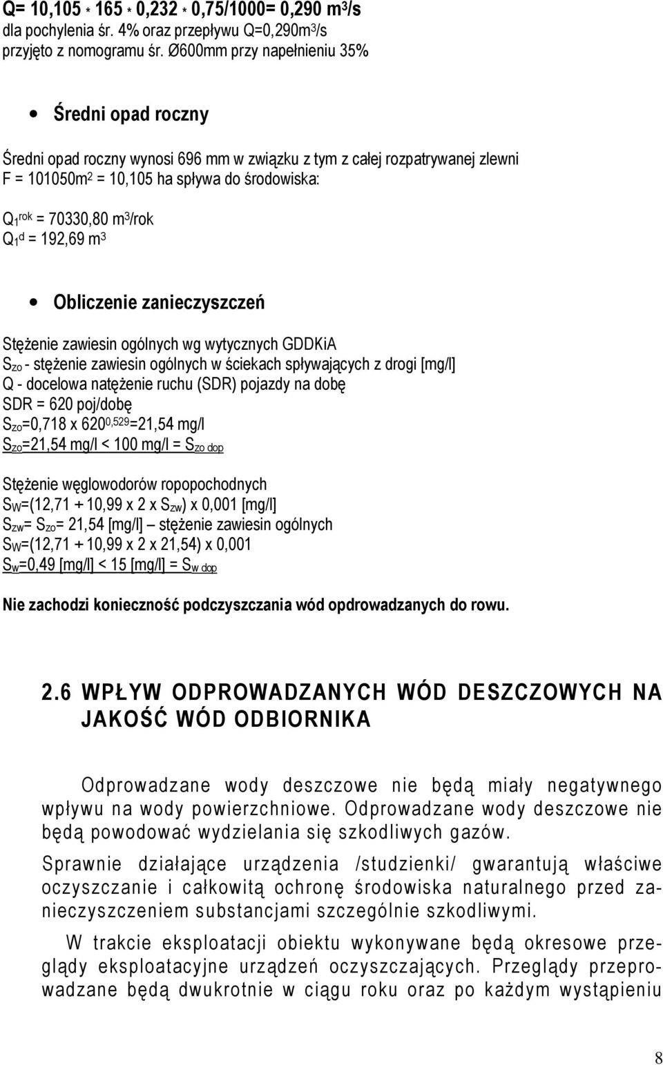 Q1 d = 192,69 m 3 Obliczenie zanieczyszczeń Stężenie zawiesin ogólnych wg wytycznych GDDKiA Szo - stężenie zawiesin ogólnych w ściekach spływających z drogi [mg/l] Q - docelowa natężenie ruchu (SDR)