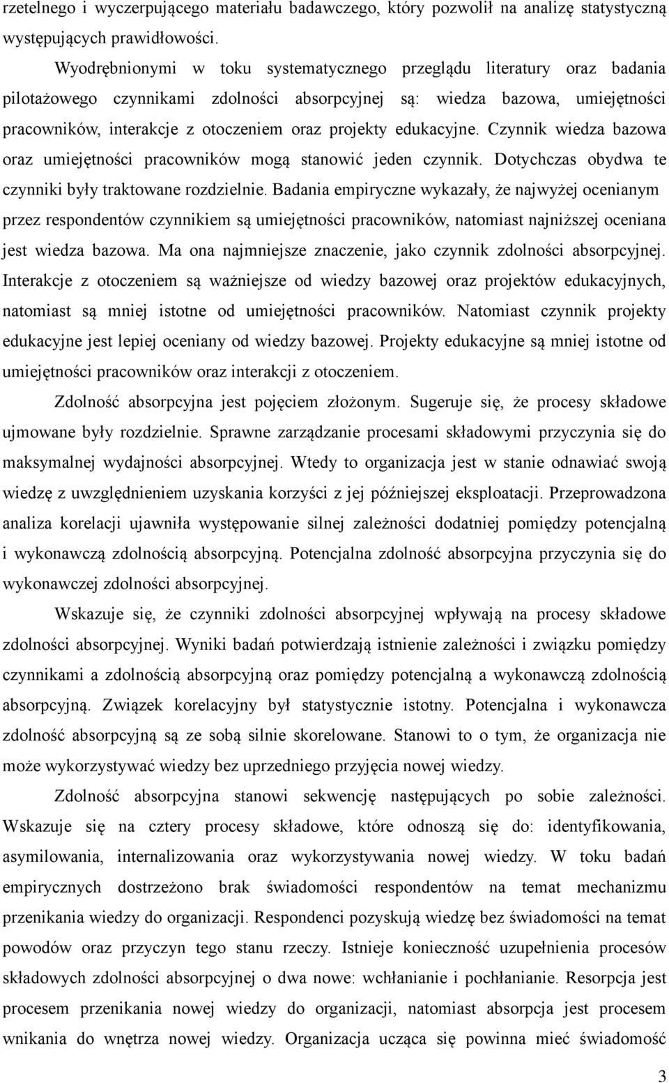 projekty edukacyjne. Czynnik wiedza bazowa oraz umiejętności pracowników mogą stanowić jeden czynnik. Dotychczas obydwa te czynniki były traktowane rozdzielnie.