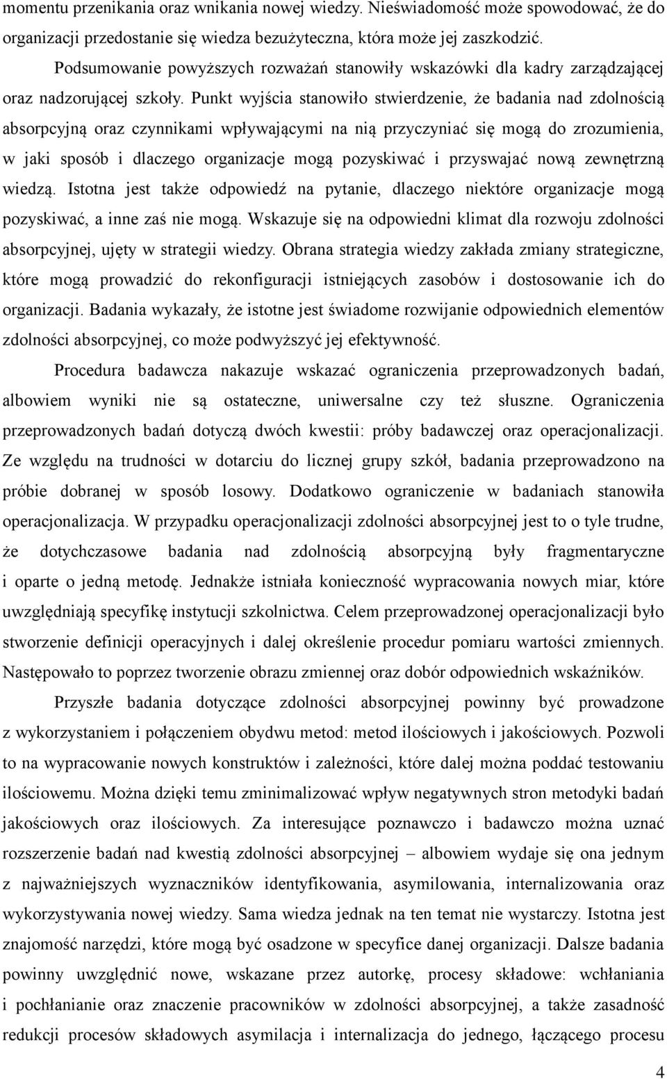 Punkt wyjścia stanowiło stwierdzenie, że badania nad zdolnością absorpcyjną oraz czynnikami wpływającymi na nią przyczyniać się mogą do zrozumienia, w jaki sposób i dlaczego organizacje mogą