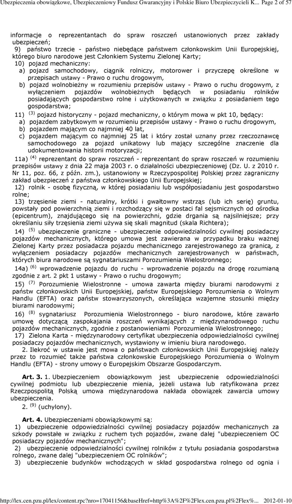 narodowe jest Członkiem Systemu Zielonej Karty; 10) pojazd mechaniczny: a) pojazd samochodowy, ciągnik rolniczy, motorower i przyczepę określone w przepisach ustawy - Prawo o ruchu drogowym, b)