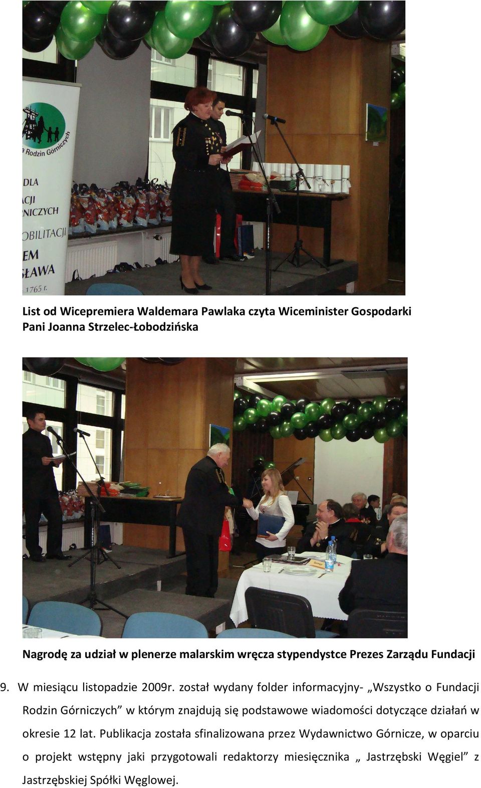 został wydany folder informacyjny- Wszystko o Fundacji Rodzin Górniczych w którym znajdują się podstawowe wiadomości dotyczące działań w