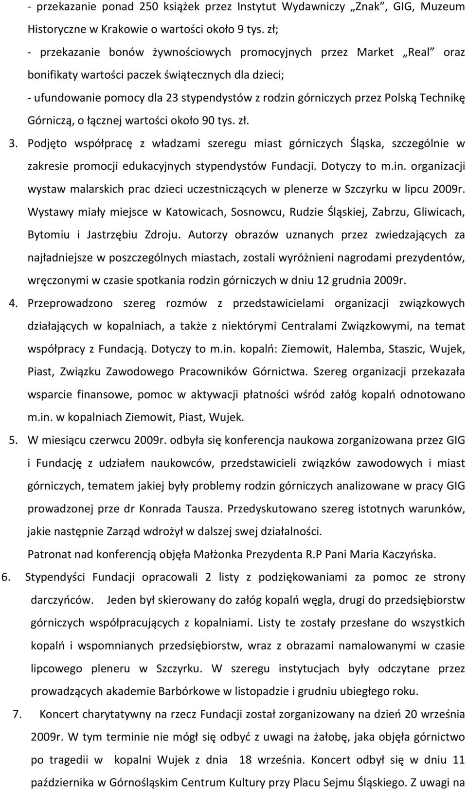 Technikę Górniczą, o łącznej wartości około 90 tys. zł. 3. Podjęto współpracę z władzami szeregu miast górniczych Śląska, szczególnie w zakresie promocji edukacyjnych stypendystów Fundacji.