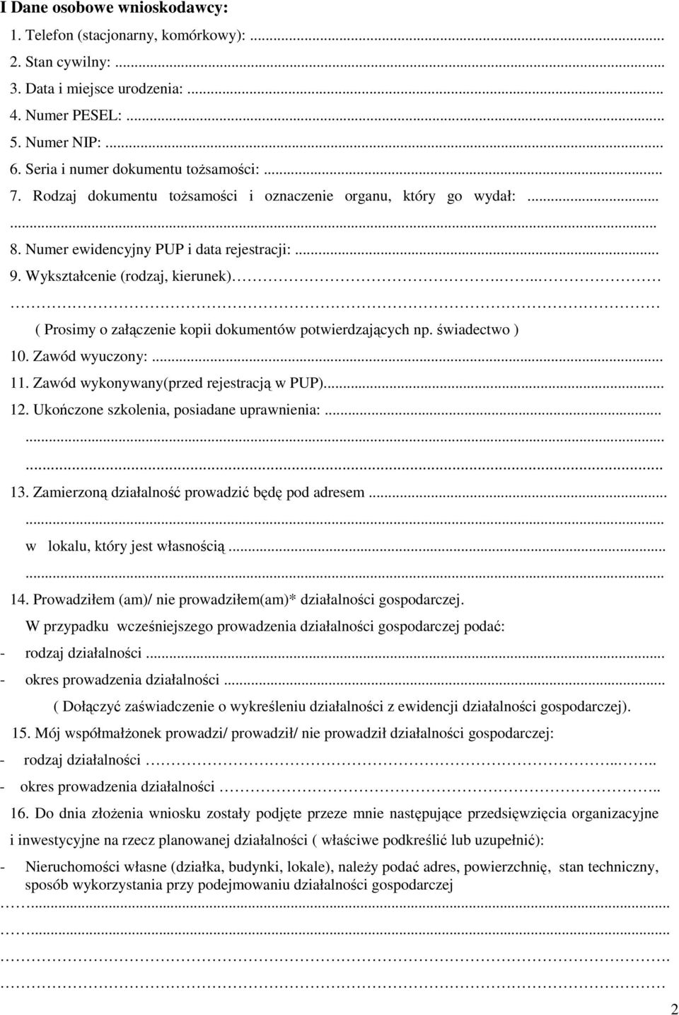 .. ( Prosimy o załączenie kopii dokumentów potwierdzających np. świadectwo ) 10. Zawód wyuczony:... 11. Zawód wykonywany(przed rejestracją w PUP)... 12. Ukończone szkolenia, posiadane uprawnienia:.