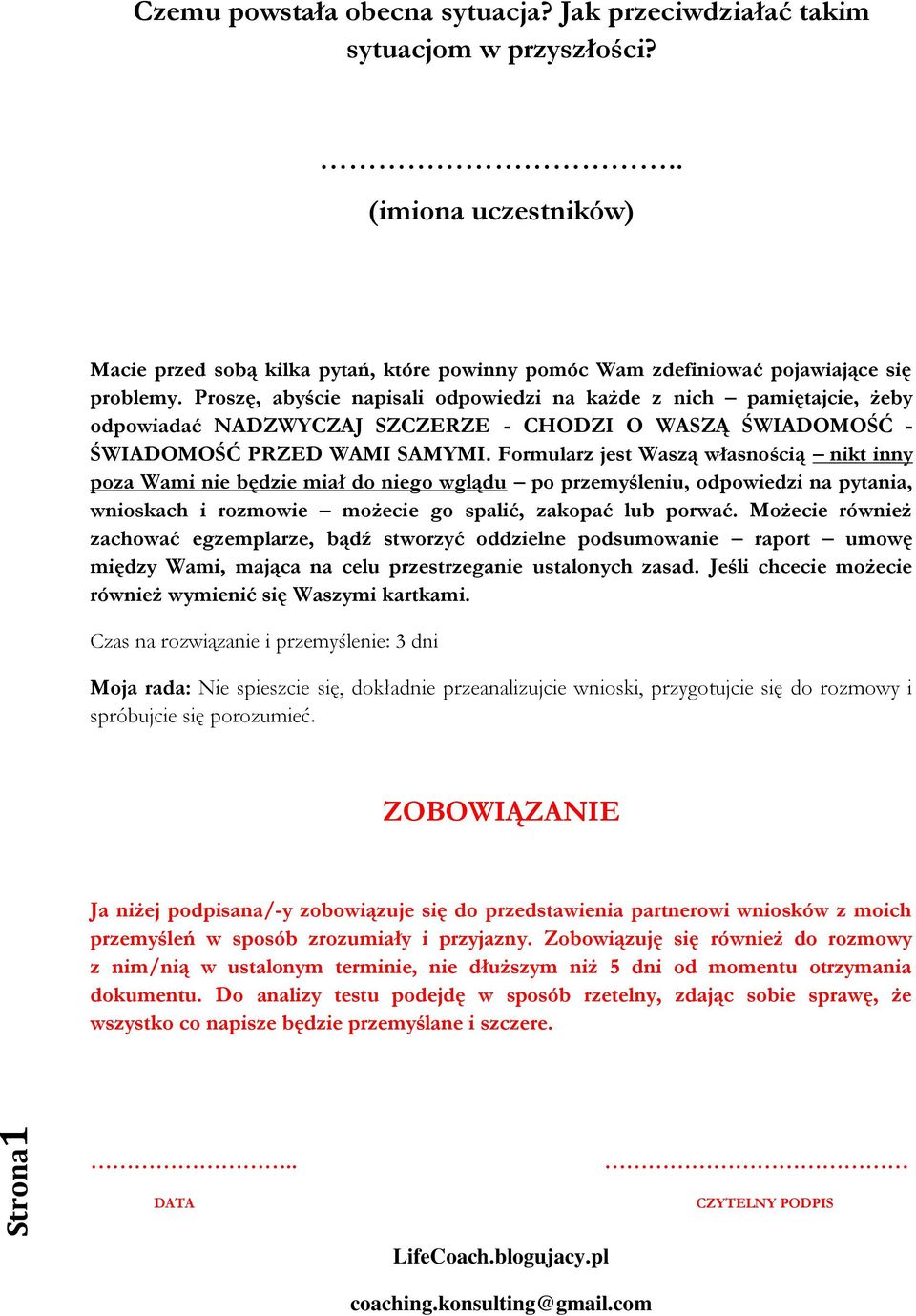 Proszę, abyście napisali odpowiedzi na każde z nich pamiętajcie, żeby odpowiadać NADZWYCZAJ SZCZERZE - CHODZI O WASZĄ ŚWIADOMOŚĆ - ŚWIADOMOŚĆ PRZED WAMI SAMYMI.