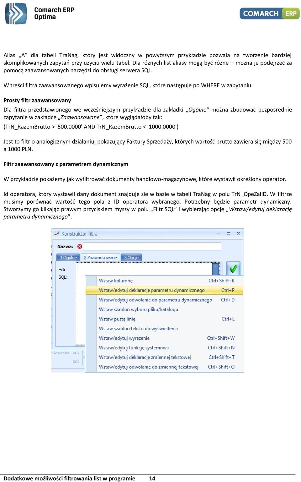 W treści filtra zaawansowanego wpisujemy wyrażenie SQL, które następuje po WHERE w zapytaniu.