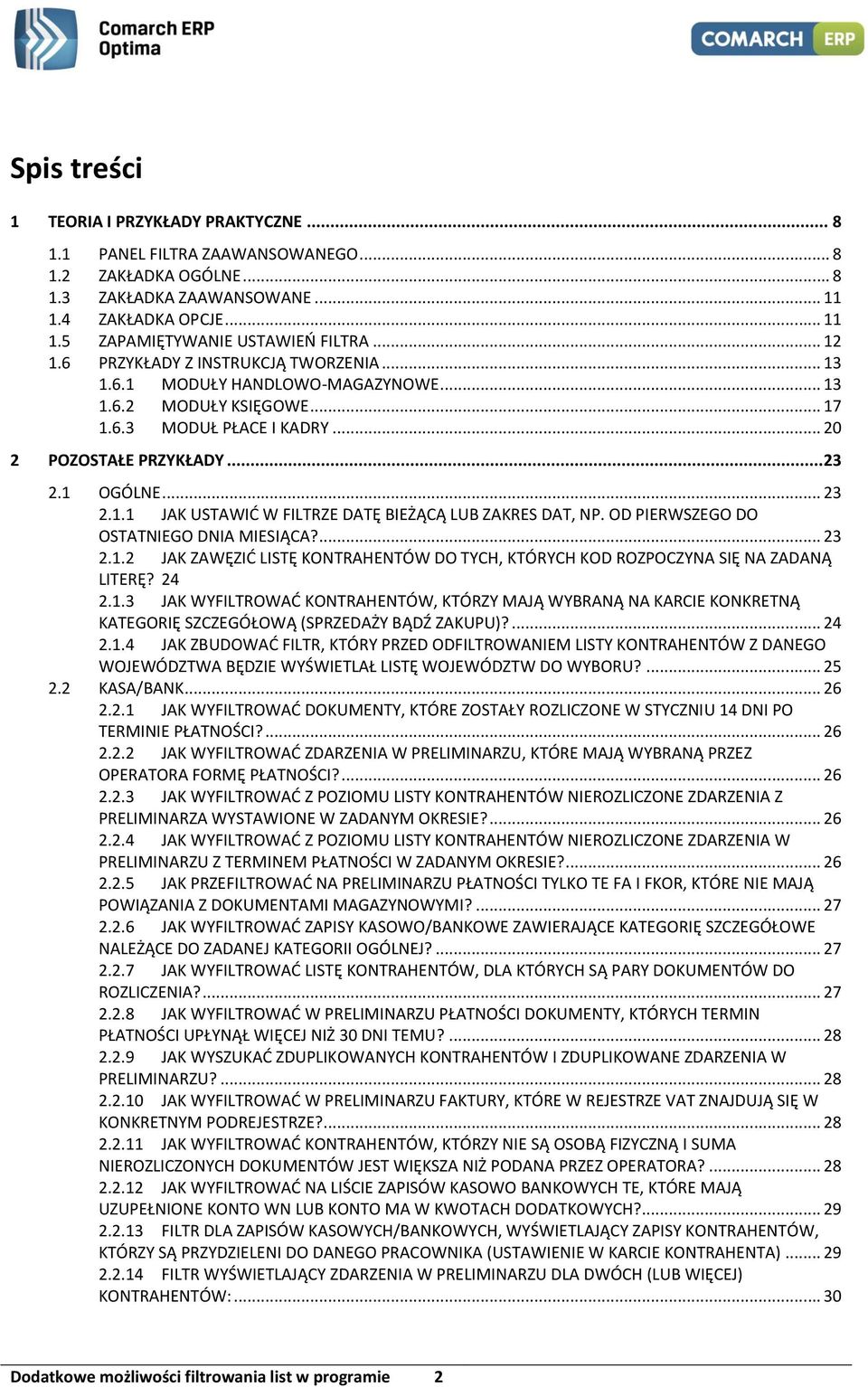 OD PIERWSZEGO DO OSTATNIEGO DNIA MIESIĄCA?... 23 2.1.2 JAK ZAWĘZIĆ LISTĘ KONTRAHENTÓW DO TYCH, KTÓRYCH KOD ROZPOCZYNA SIĘ NA ZADANĄ LITERĘ? 24 2.1.3 JAK WYFILTROWAĆ KONTRAHENTÓW, KTÓRZY MAJĄ WYBRANĄ NA KARCIE KONKRETNĄ KATEGORIĘ SZCZEGÓŁOWĄ (SPRZEDAŻY BĄDŹ ZAKUPU)?